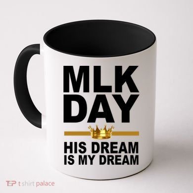 MLK Day Martin Luther King His Dream Is My Dream Coffee Mug