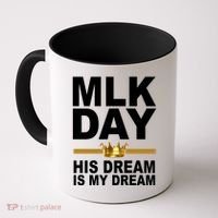 MLK Day Martin Luther King His Dream Is My Dream Coffee Mug thumb 0