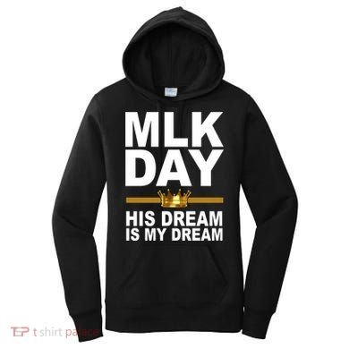 MLK Day Martin Luther King His Dream Is My Dream Women's Hoodie