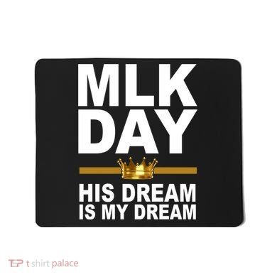 MLK Day Martin Luther King His Dream Is My Dream Mousepad