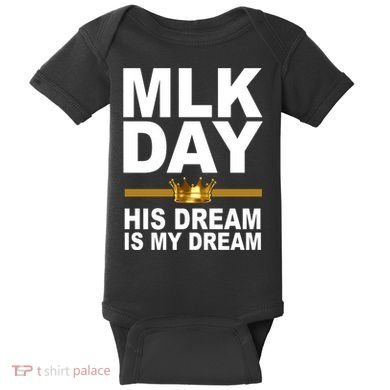 MLK Day Martin Luther King His Dream Is My Dream Baby Bodysuit