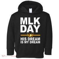MLK Day Martin Luther King His Dream Is My Dream Toddler Hoodie thumb 0