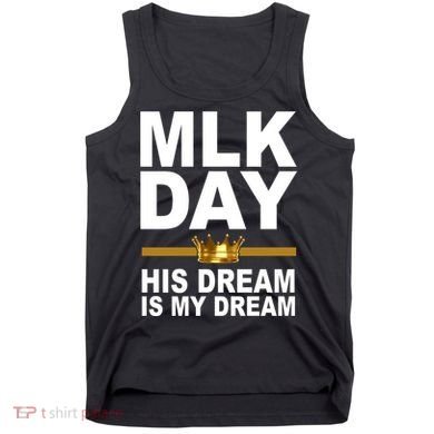 MLK Day Martin Luther King His Dream Is My Dream Tank Top