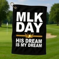 MLK Day Martin Luther King His Dream Is My Dream Golf Towel thumb 1