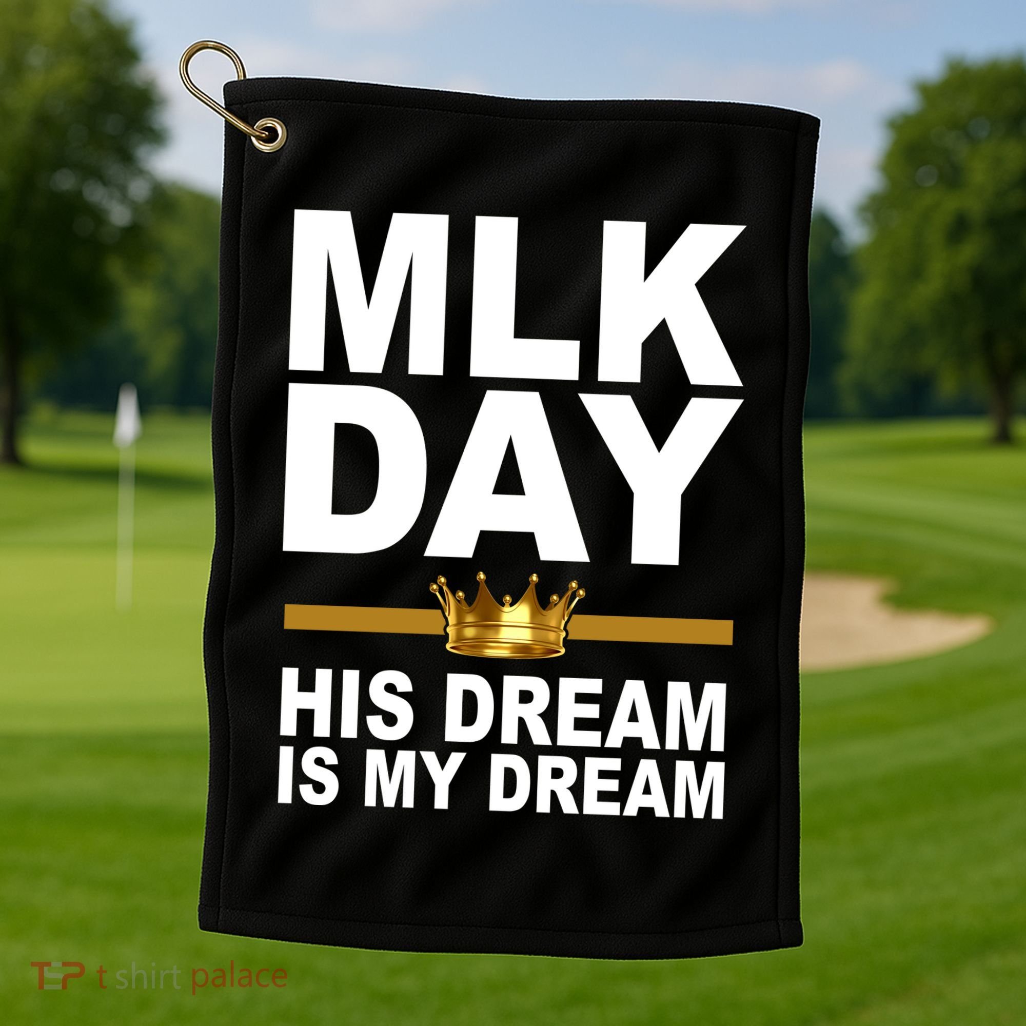 MLK Day Martin Luther King His Dream Is My Dream Golf Towel