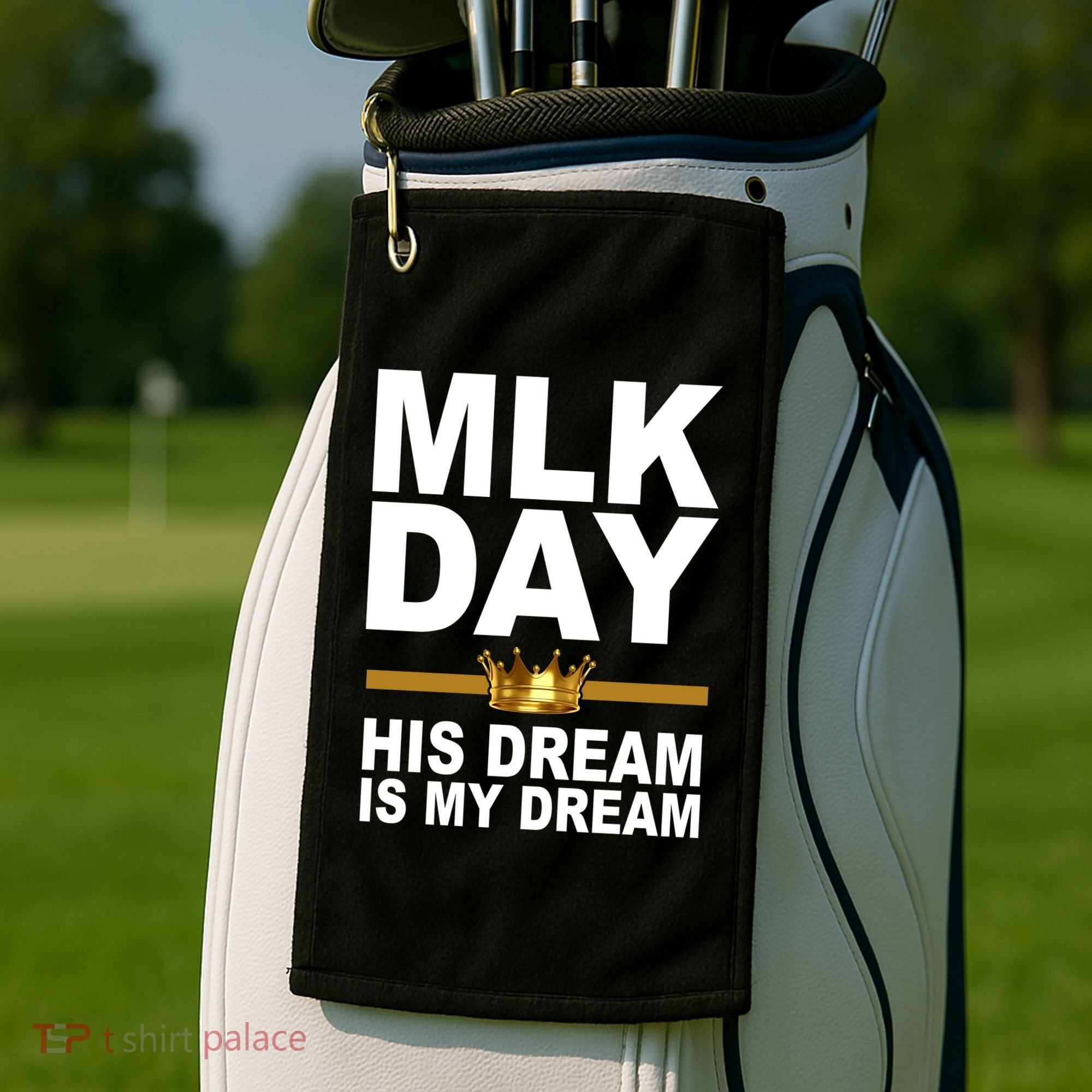 MLK Day Martin Luther King His Dream Is My Dream Golf Towel