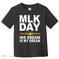 MLK Day Martin Luther King His Dream Is My Dream Toddler T-Shirt thumb 0