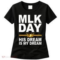 MLK Day Martin Luther King His Dream Is My Dream Women's T-Shirt thumb 0