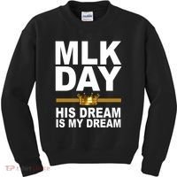 MLK Day Martin Luther King His Dream Is My Dream Kids Sweatshirt thumb 0