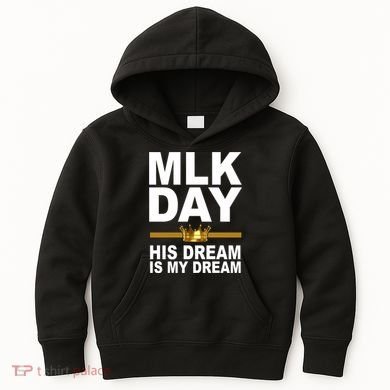 MLK Day Martin Luther King His Dream Is My Dream Kids Hoodie