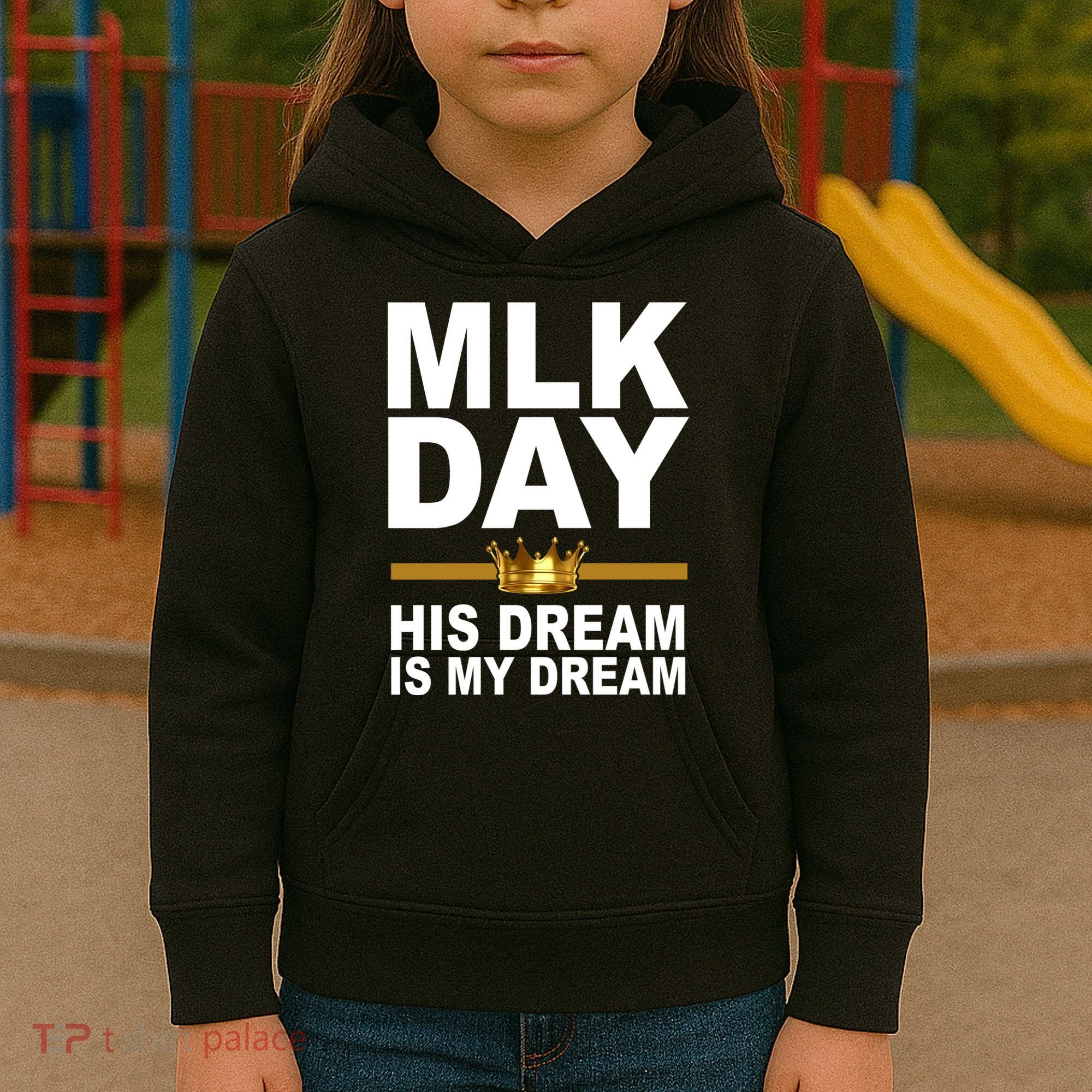 MLK Day Martin Luther King His Dream Is My Dream Kids Hoodie