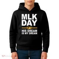 MLK Day Martin Luther King His Dream Is My Dream Kids Hoodie thumb 4