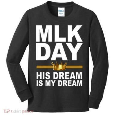 MLK Day Martin Luther King His Dream Is My Dream Kids Long Sleeve Shirt