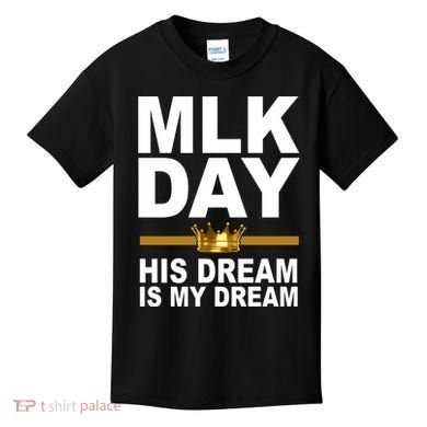 MLK Day Martin Luther King His Dream Is My Dream Kids T-Shirt