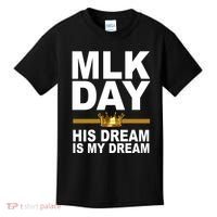 MLK Day Martin Luther King His Dream Is My Dream Kids T-Shirt thumb 0
