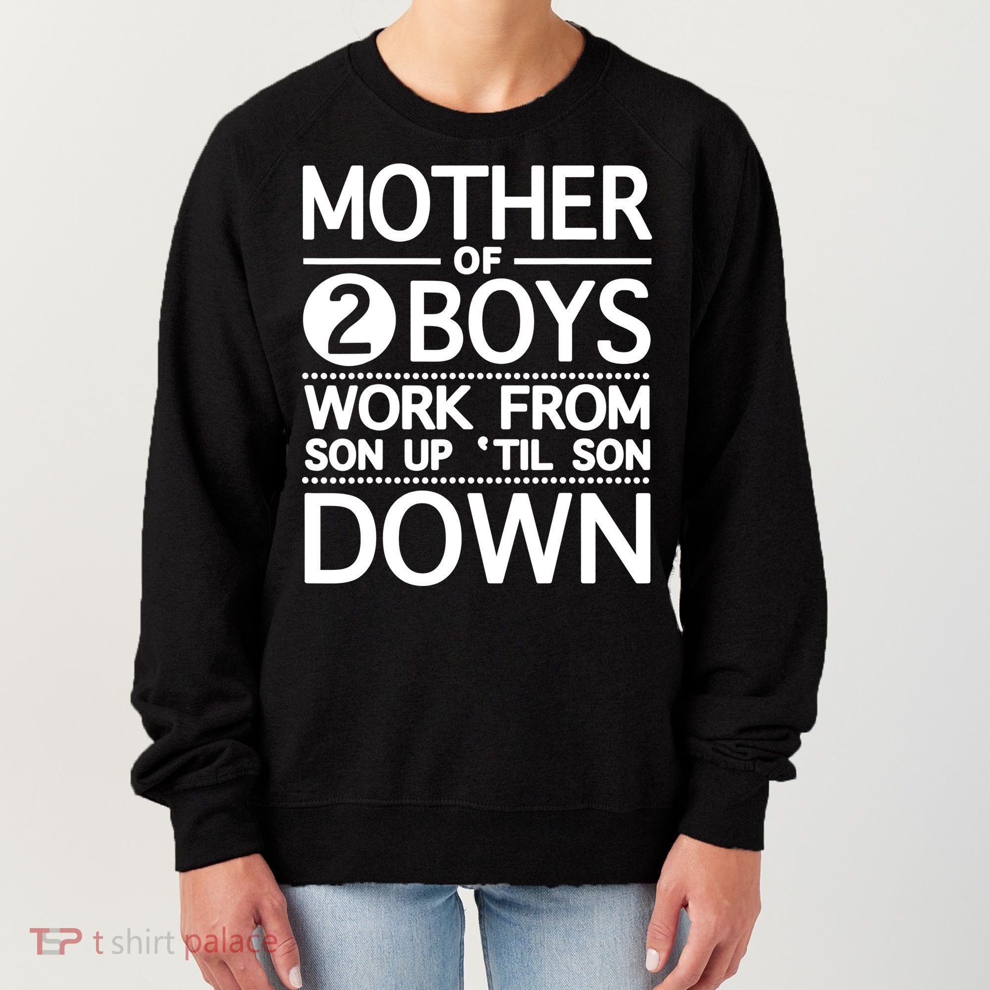 Mothers Day Mother Of 2 Boys Work From Son Up Until Son Down Women's Sweatshirt