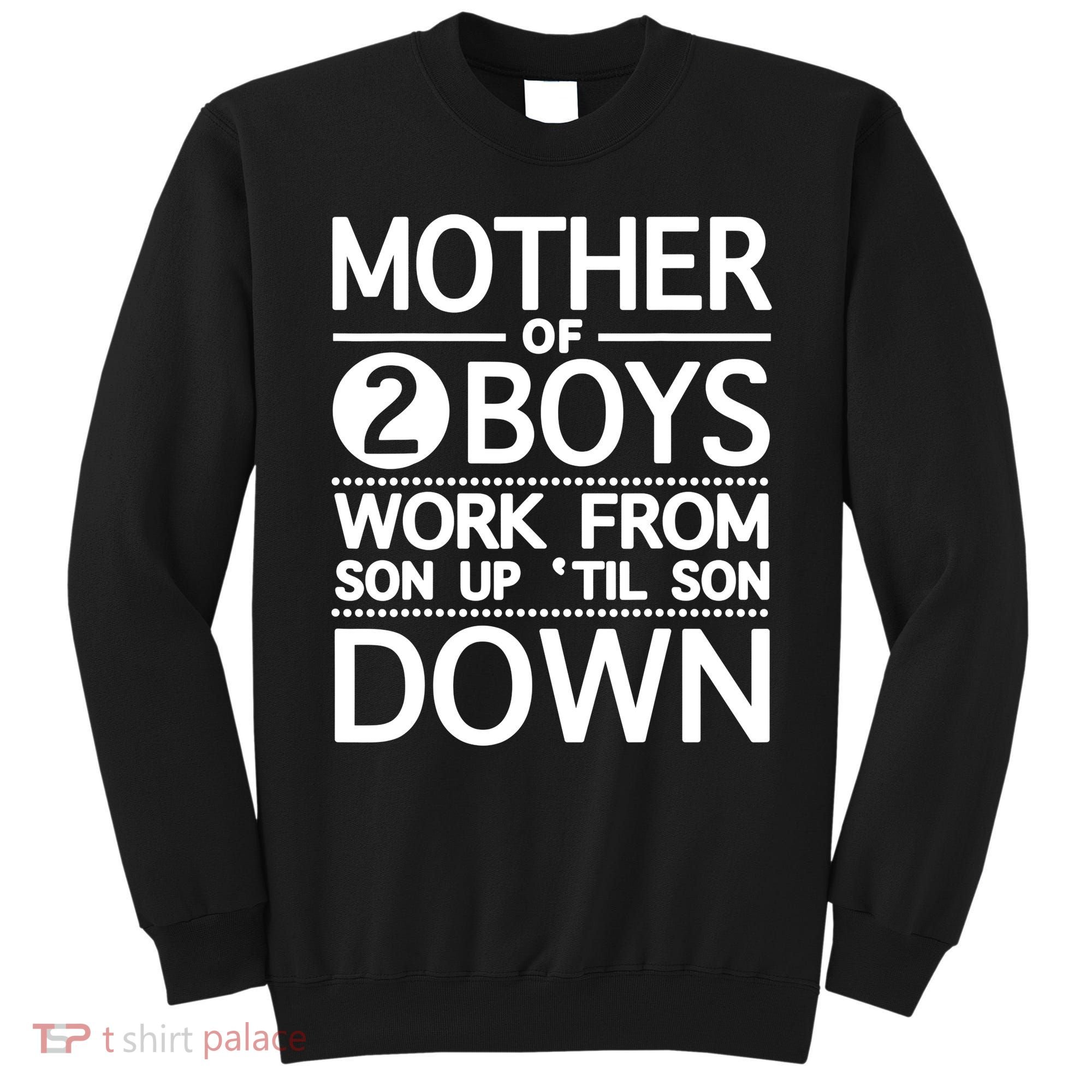 Mothers Day Mother Of 2 Boys Work From Son Up Until Son Down Sweatshirt
