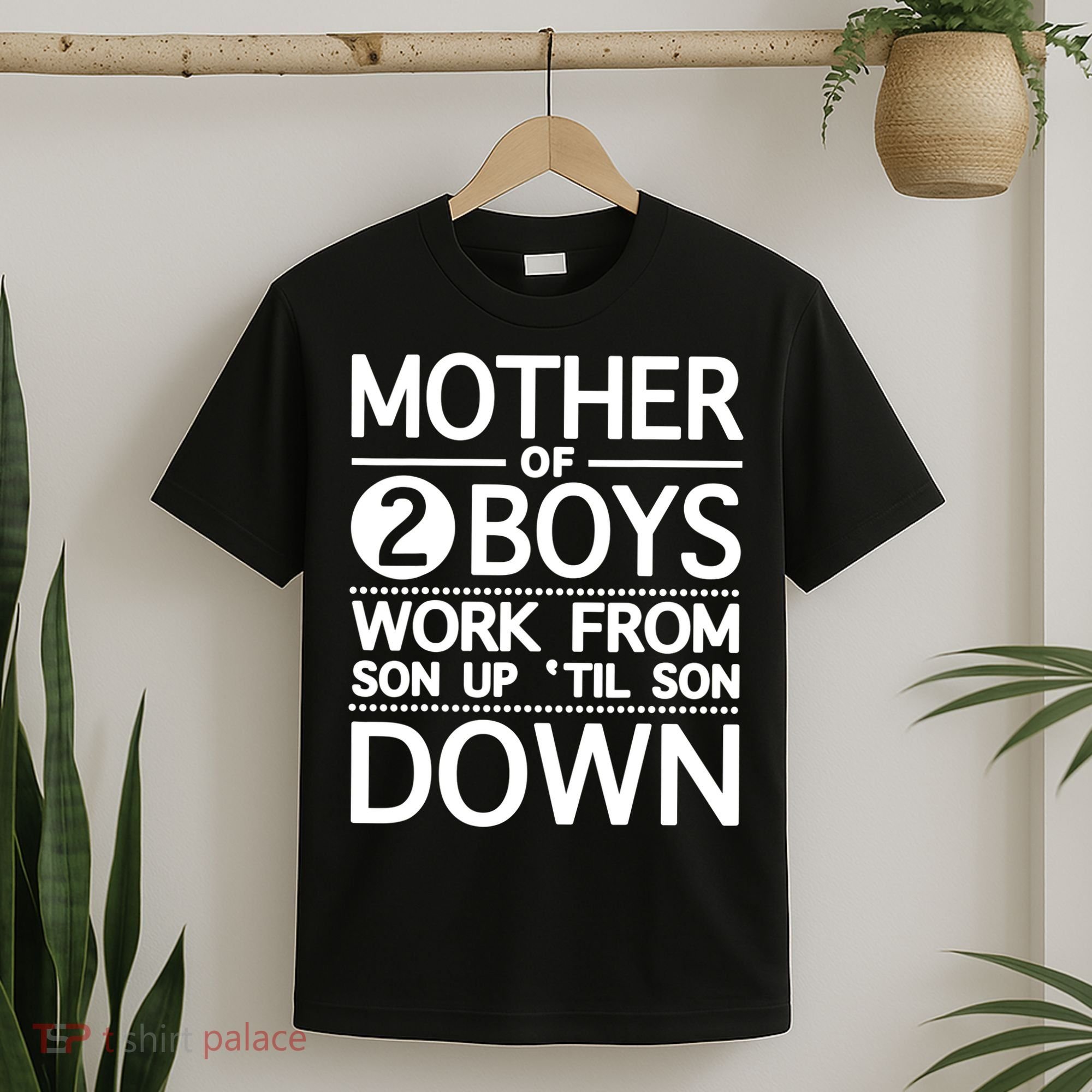 Mothers Day Mother Of 2 Boys Work From Son Up Until Son Down T-Shirt
