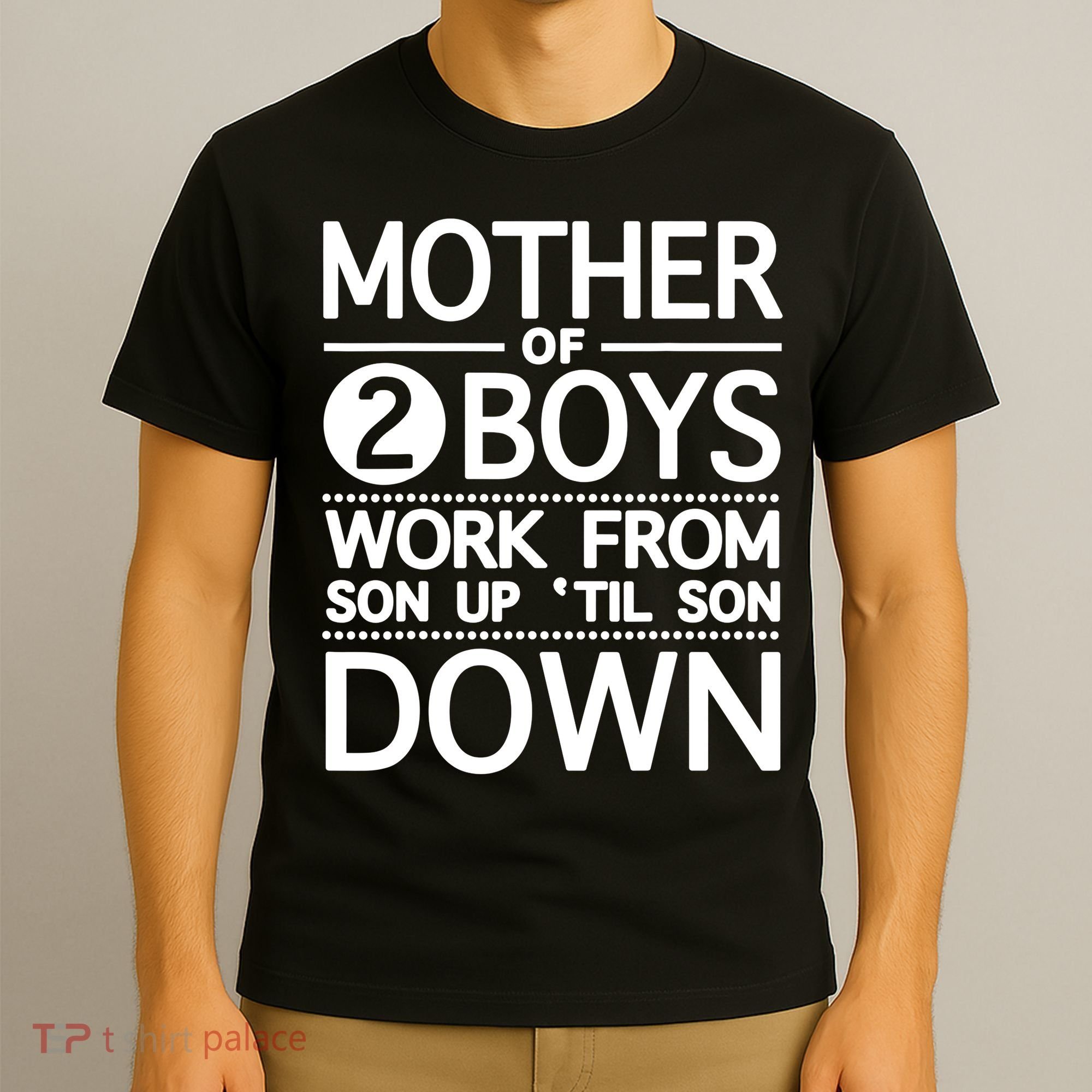 Mothers Day Mother Of 2 Boys Work From Son Up Until Son Down T-Shirt