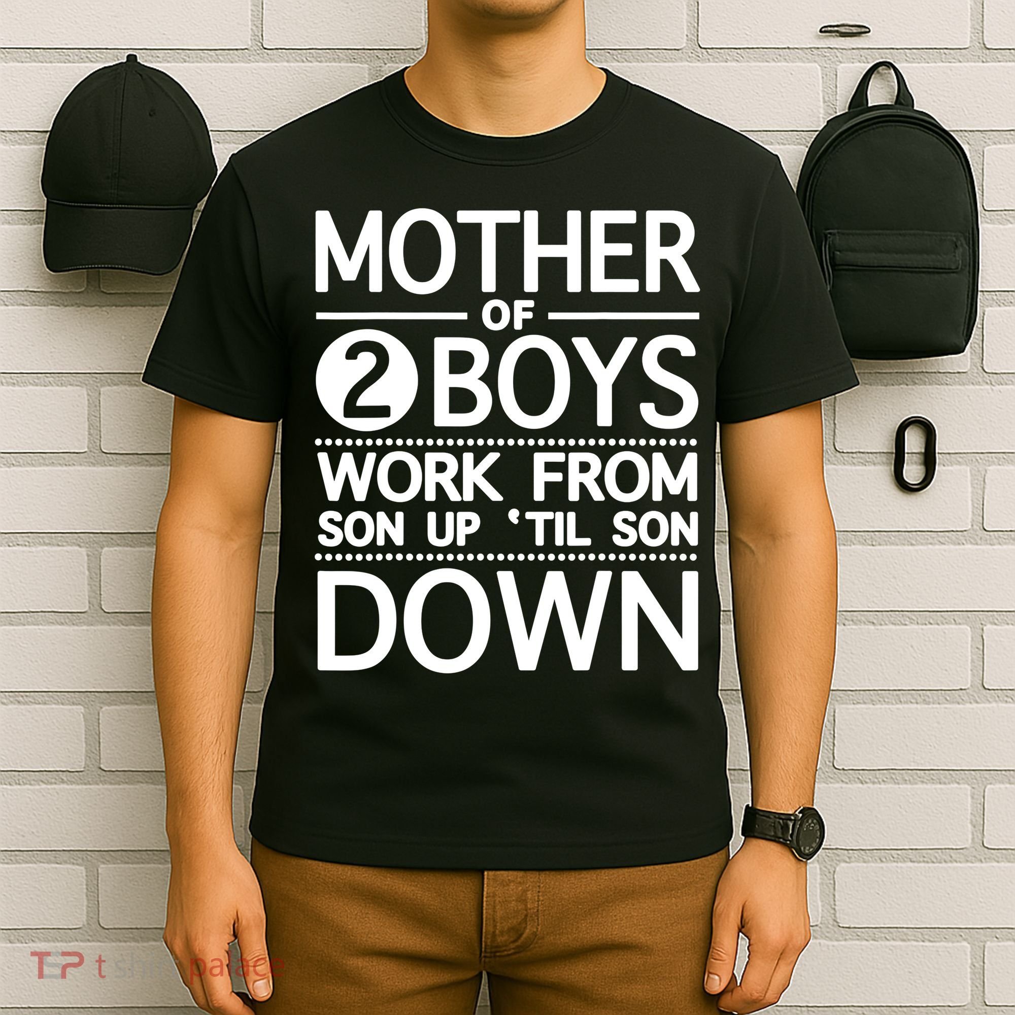 Mothers Day Mother Of 2 Boys Work From Son Up Until Son Down T-Shirt