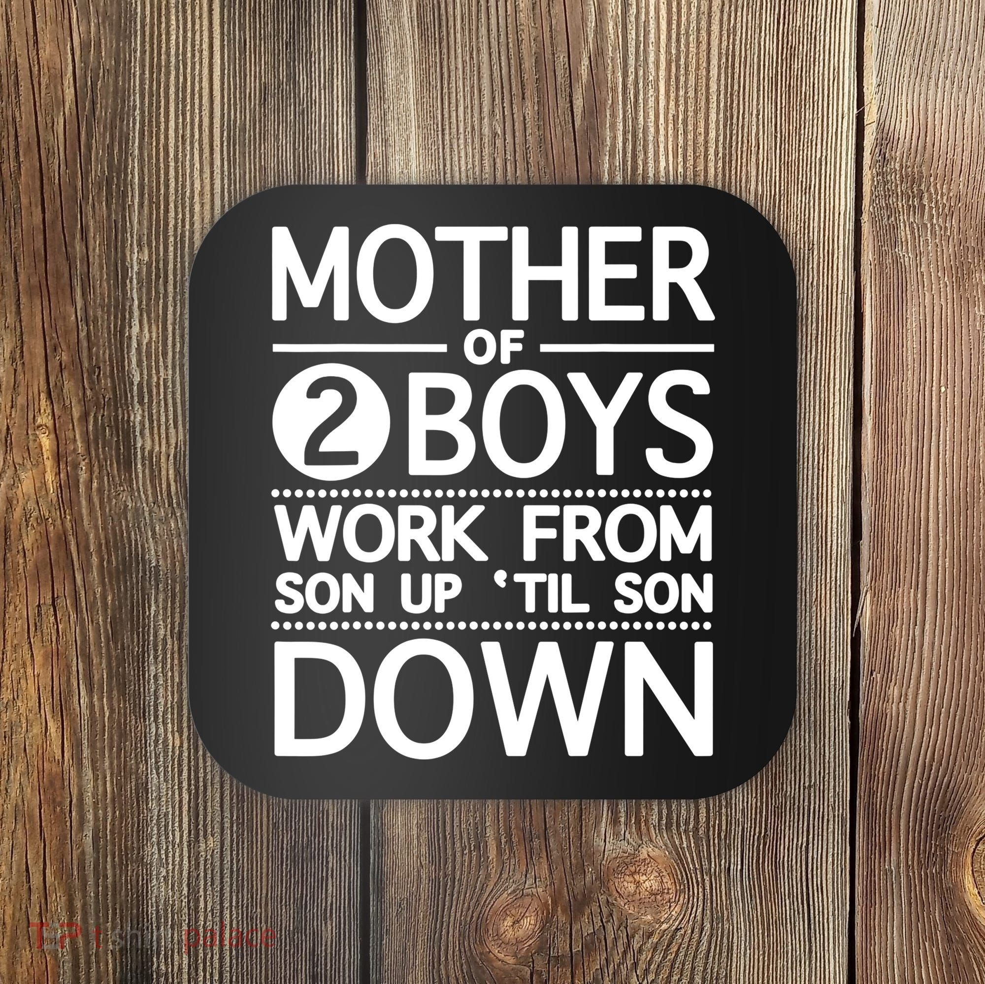 Mothers Day Mother Of 2 Boys Work From Son Up Until Son Down Coaster