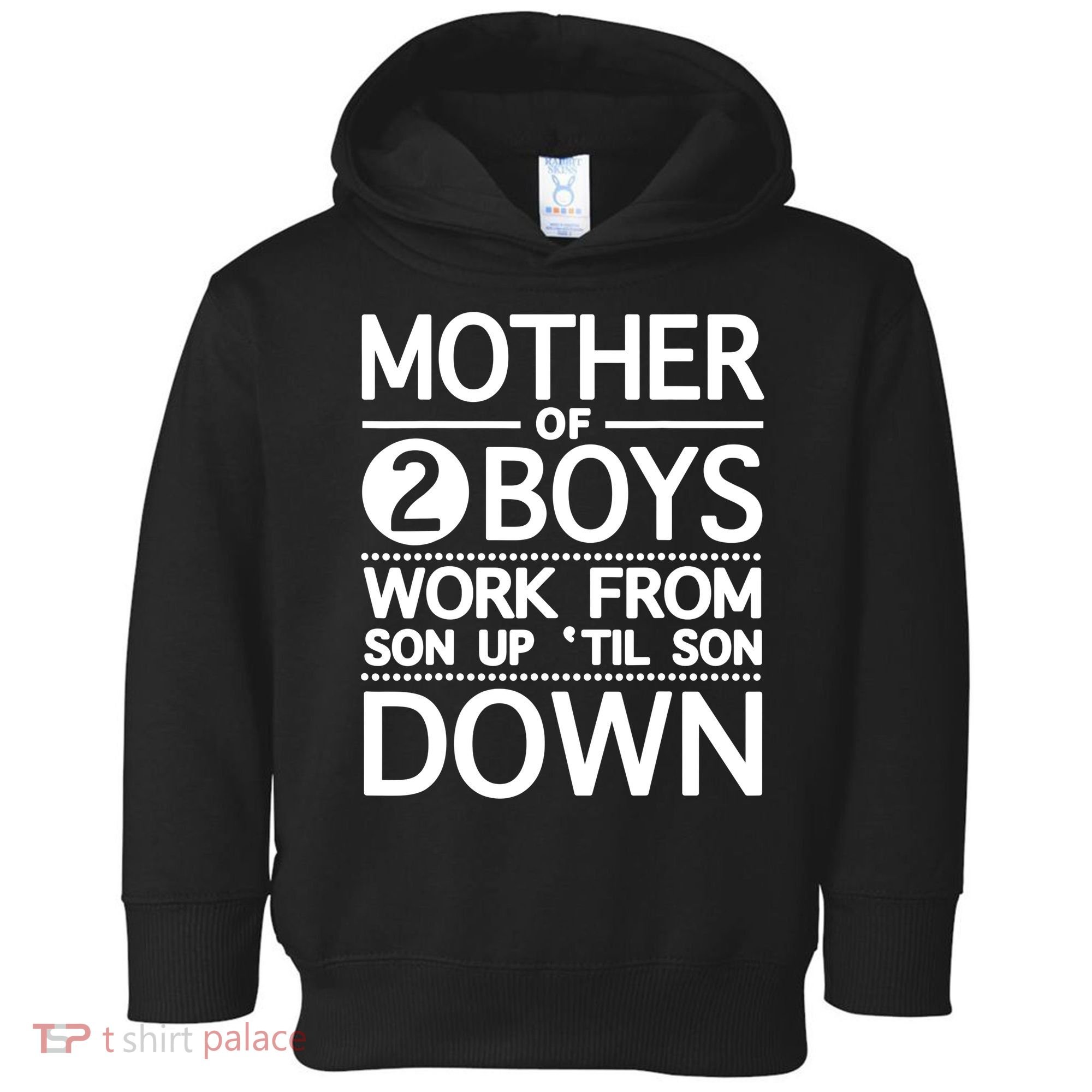 Mothers Day Mother Of 2 Boys Work From Son Up Until Son Down Toddler Hoodie