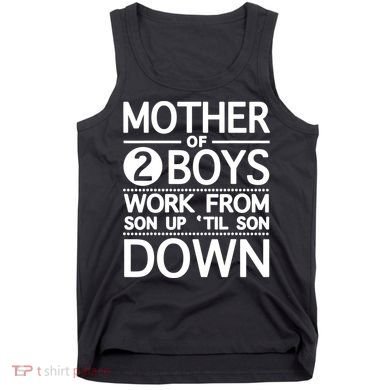Mothers Day Mother Of 2 Boys Work From Son Up Until Son Down Tank Top