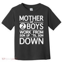 Mothers Day Mother Of 2 Boys Work From Son Up Until Son Down Toddler T-Shirt thumb 0