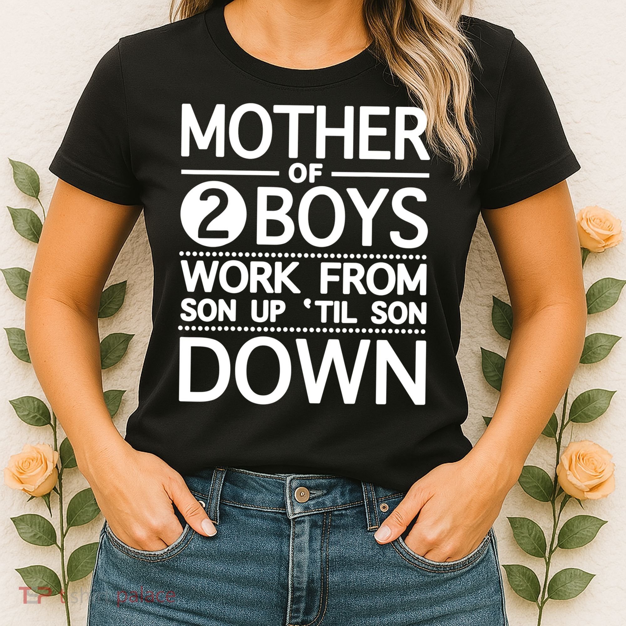 Mothers Day Mother Of 2 Boys Work From Son Up Until Son Down Women's T-Shirt