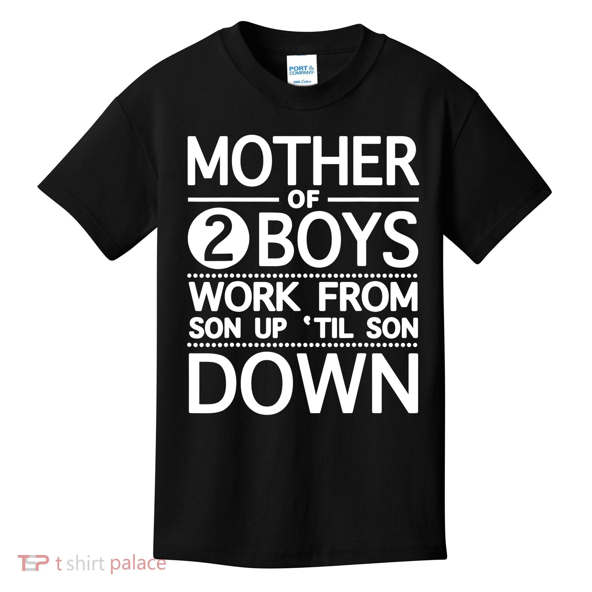 Mothers Day Mother Of 2 Boys Work From Son Up Until Son Down Kids T-Shirt