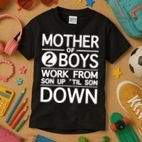 Mothers Day Mother Of 2 Boys Work From Son Up Until Son Down Kids T-Shirt thumb 3