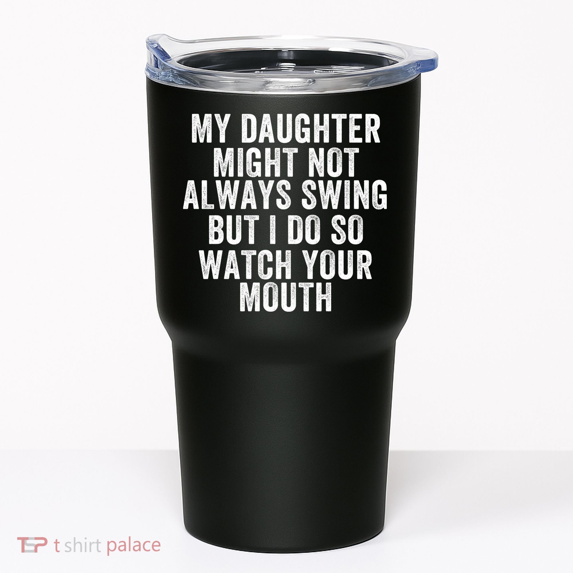 My Daughter Might Not Always Swing But I Do So Watch Your Mouth Softball Player Tumbler