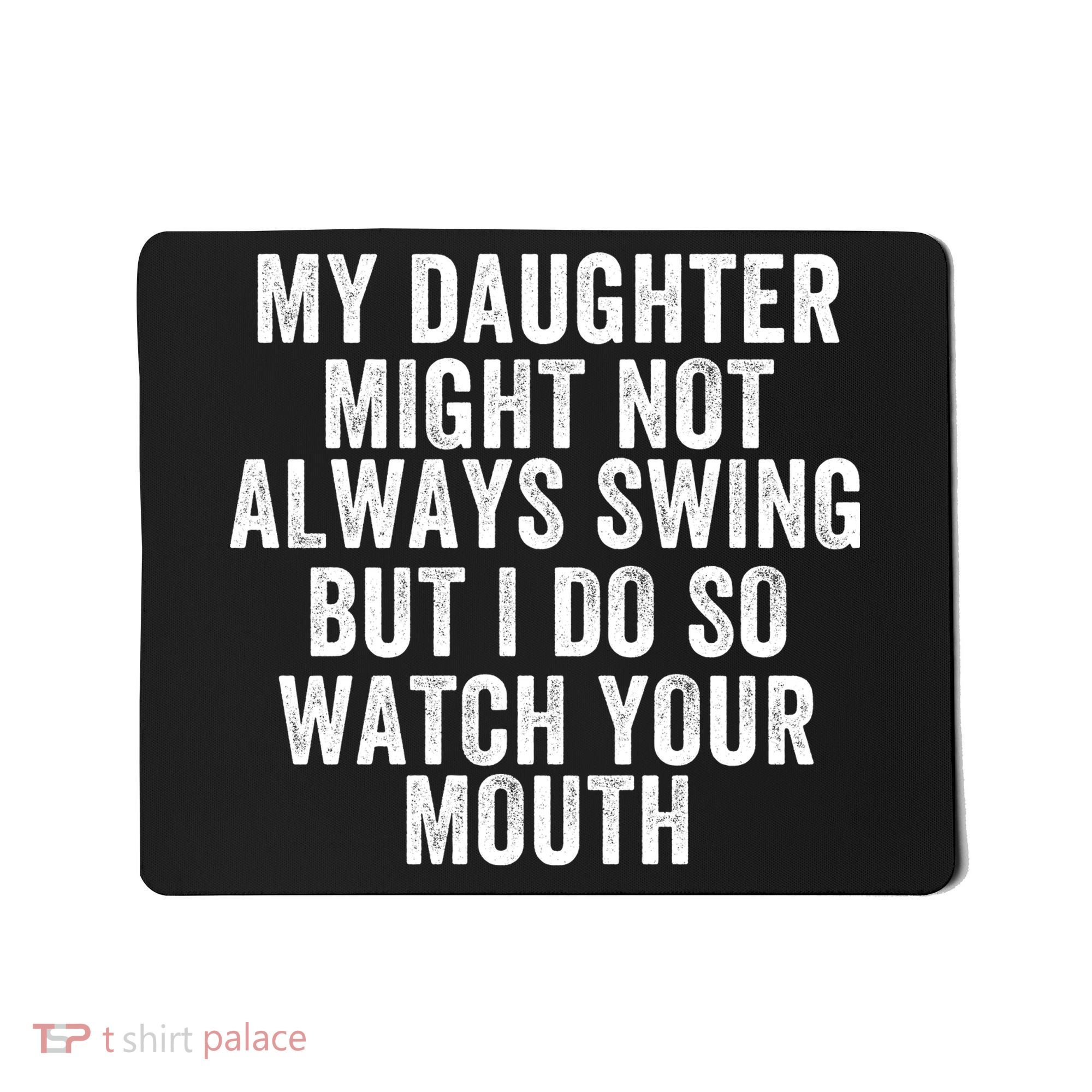 My Daughter Might Not Always Swing But I Do So Watch Your Mouth Softball Player Mousepad