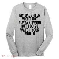 My Daughter Might Not Always Swing But I Do So Watch Your Mouth Softball Player Long Sleeve Shirt thumb 0