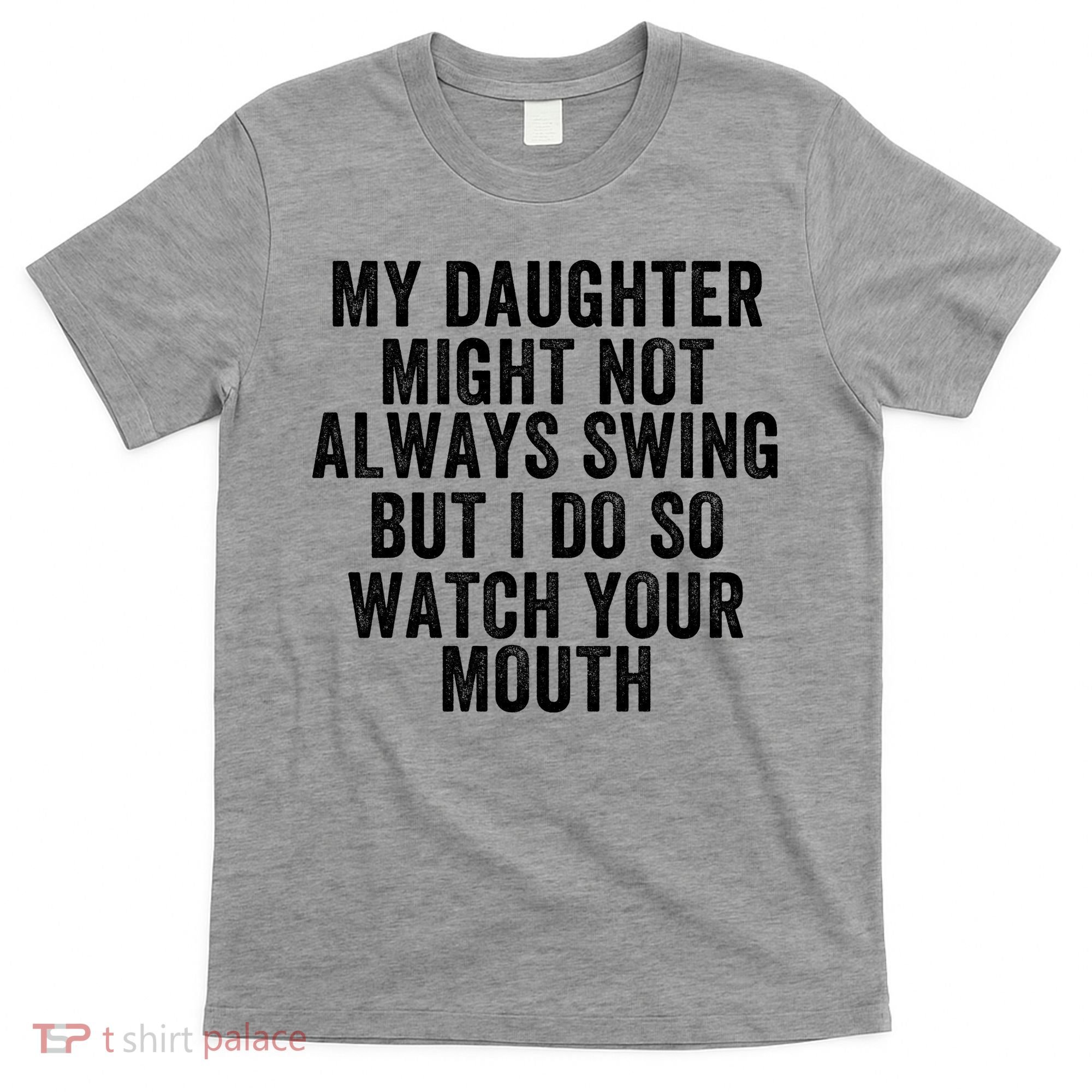 My Daughter Might Not Always Swing But I Do So Watch Your Mouth Softball Player T-Shirt