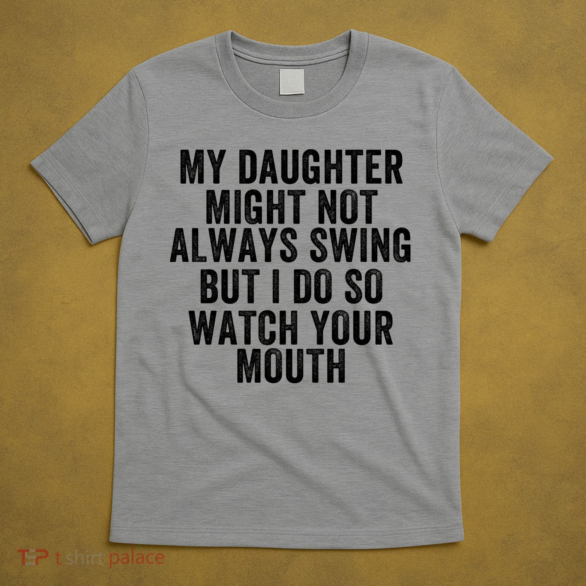 My Daughter Might Not Always Swing But I Do So Watch Your Mouth Softball Player T-Shirt