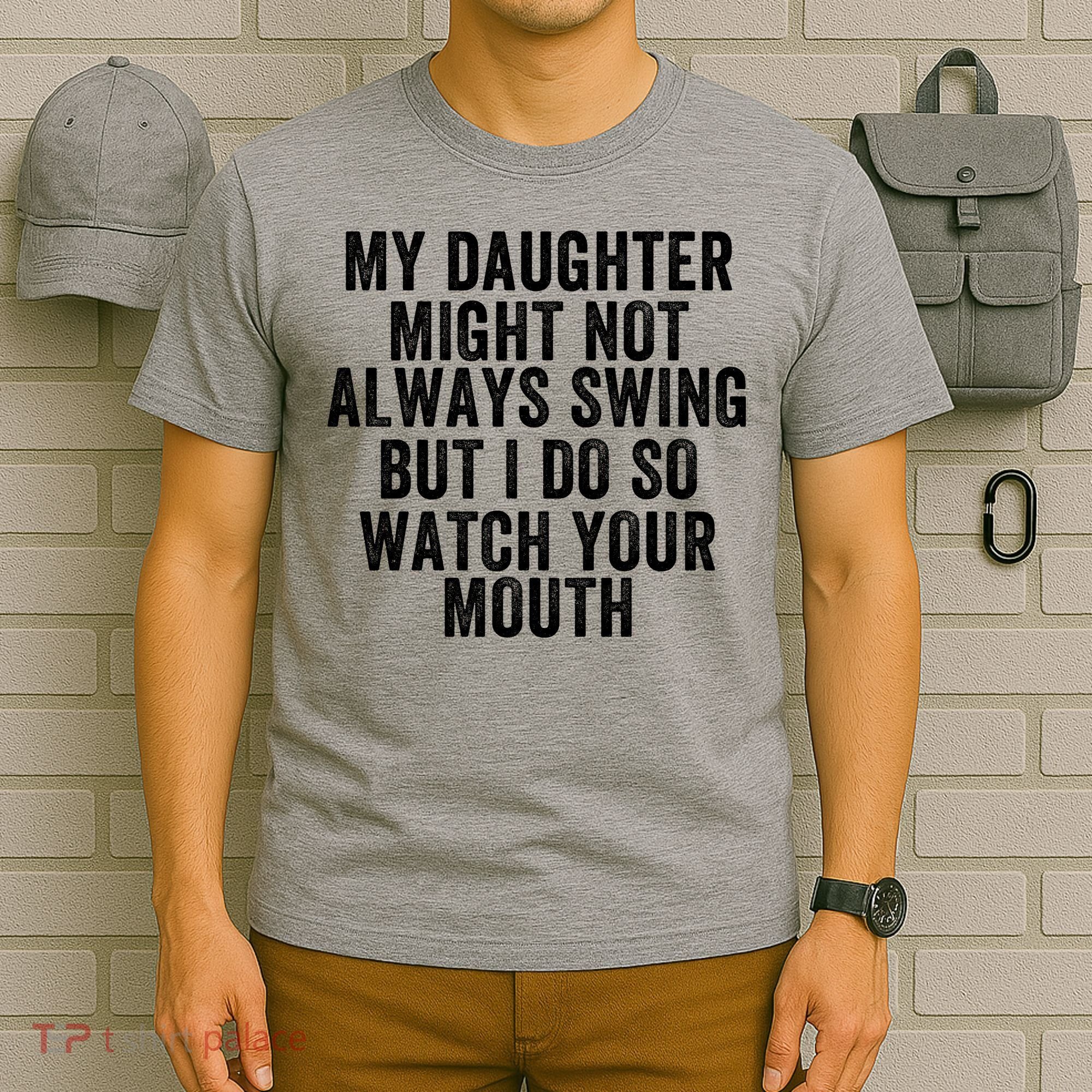 My Daughter Might Not Always Swing But I Do So Watch Your Mouth Softball Player T-Shirt
