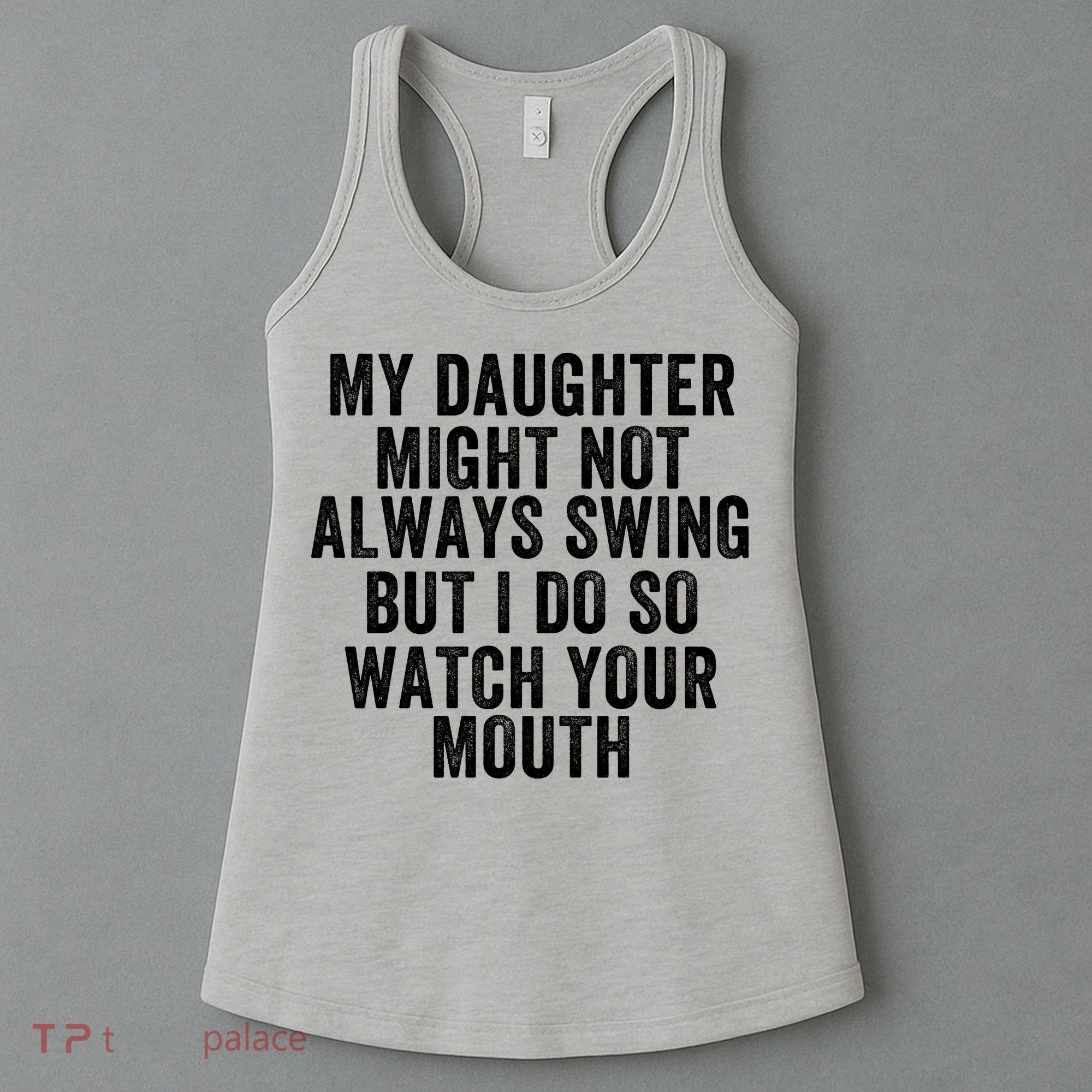My Daughter Might Not Always Swing But I Do So Watch Your Mouth Softball Player Women's Tank Top
