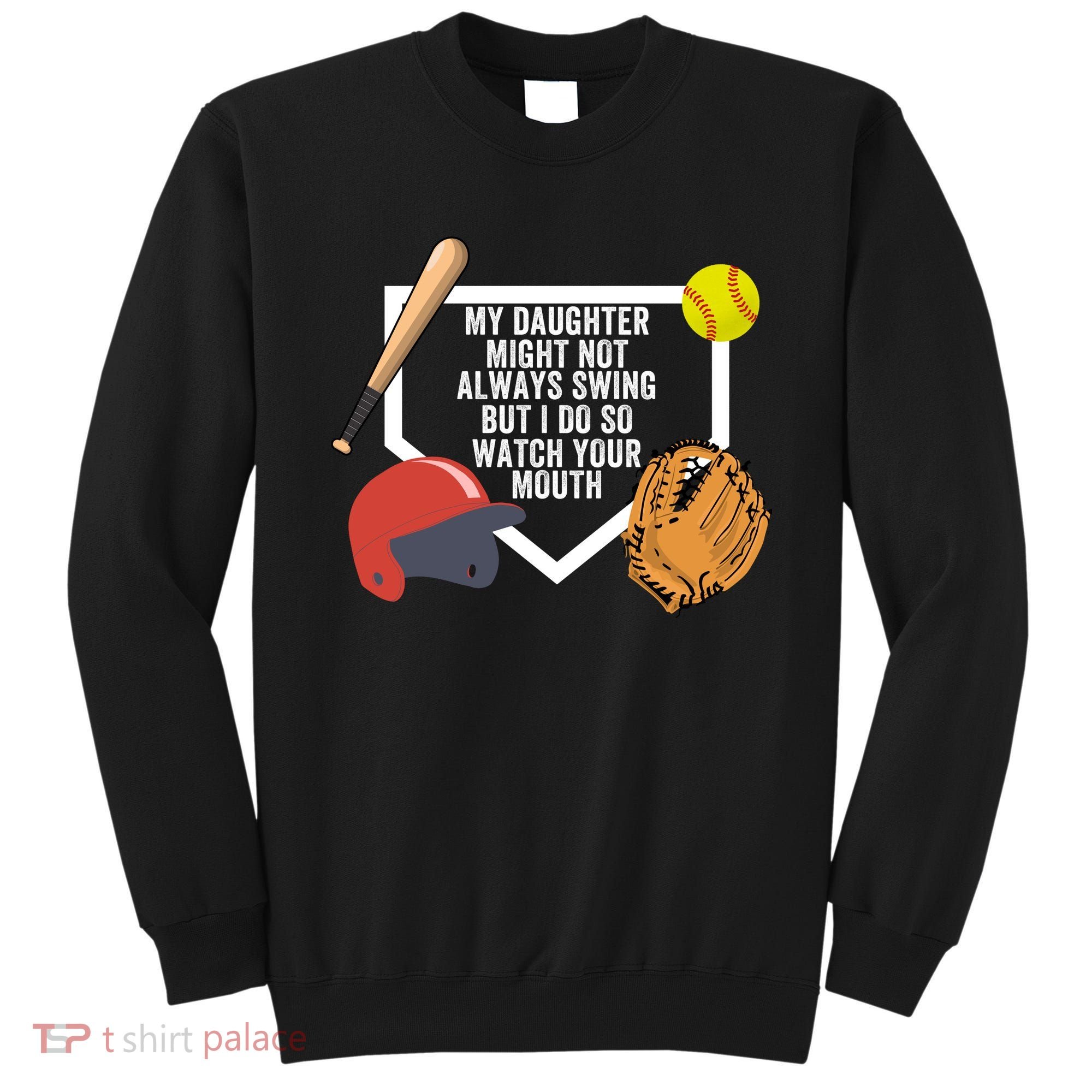 My Daughter Might Not Always Swing But I Do So Watch Your Mouth Sweatshirt