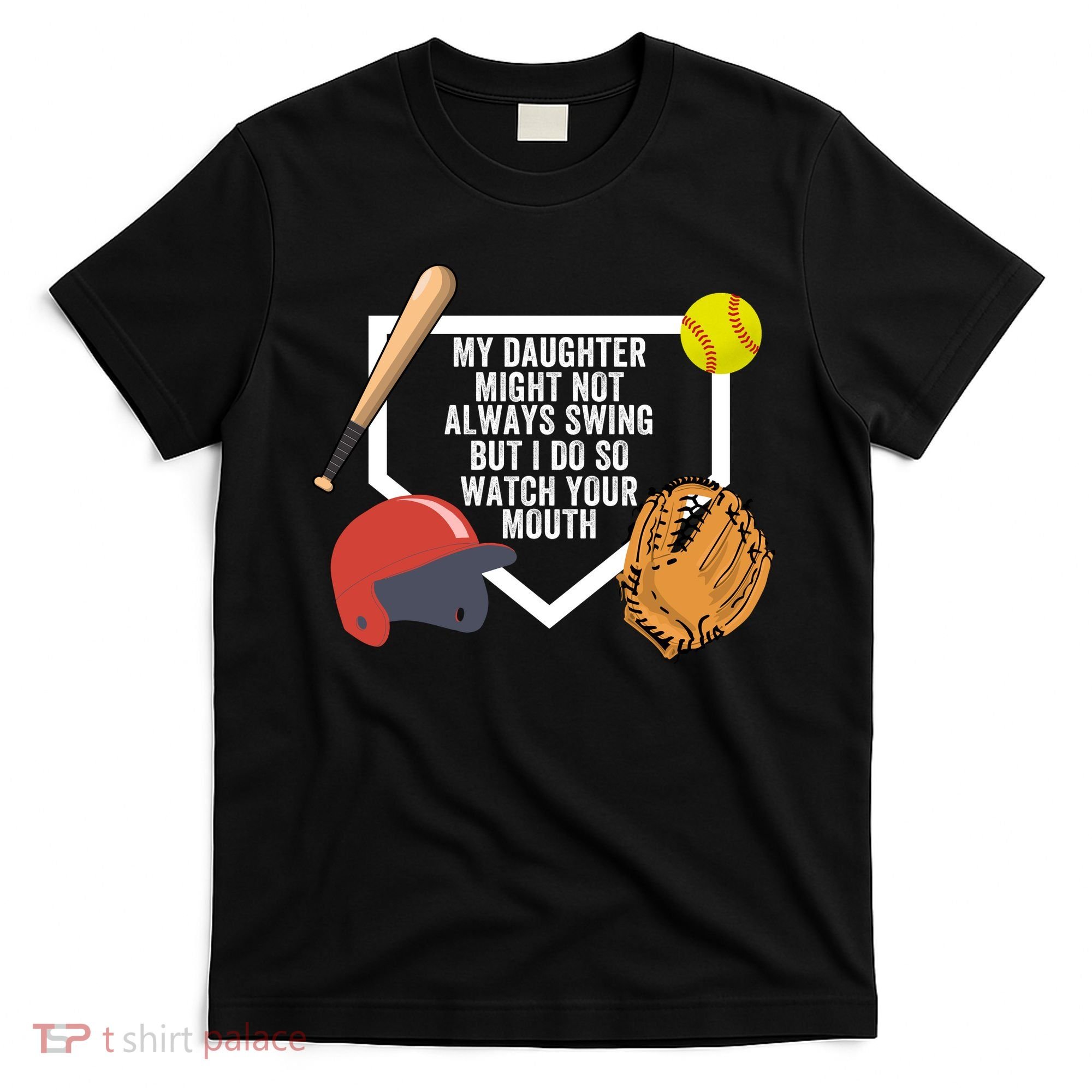 My Daughter Might Not Always Swing But I Do So Watch Your Mouth T-Shirt