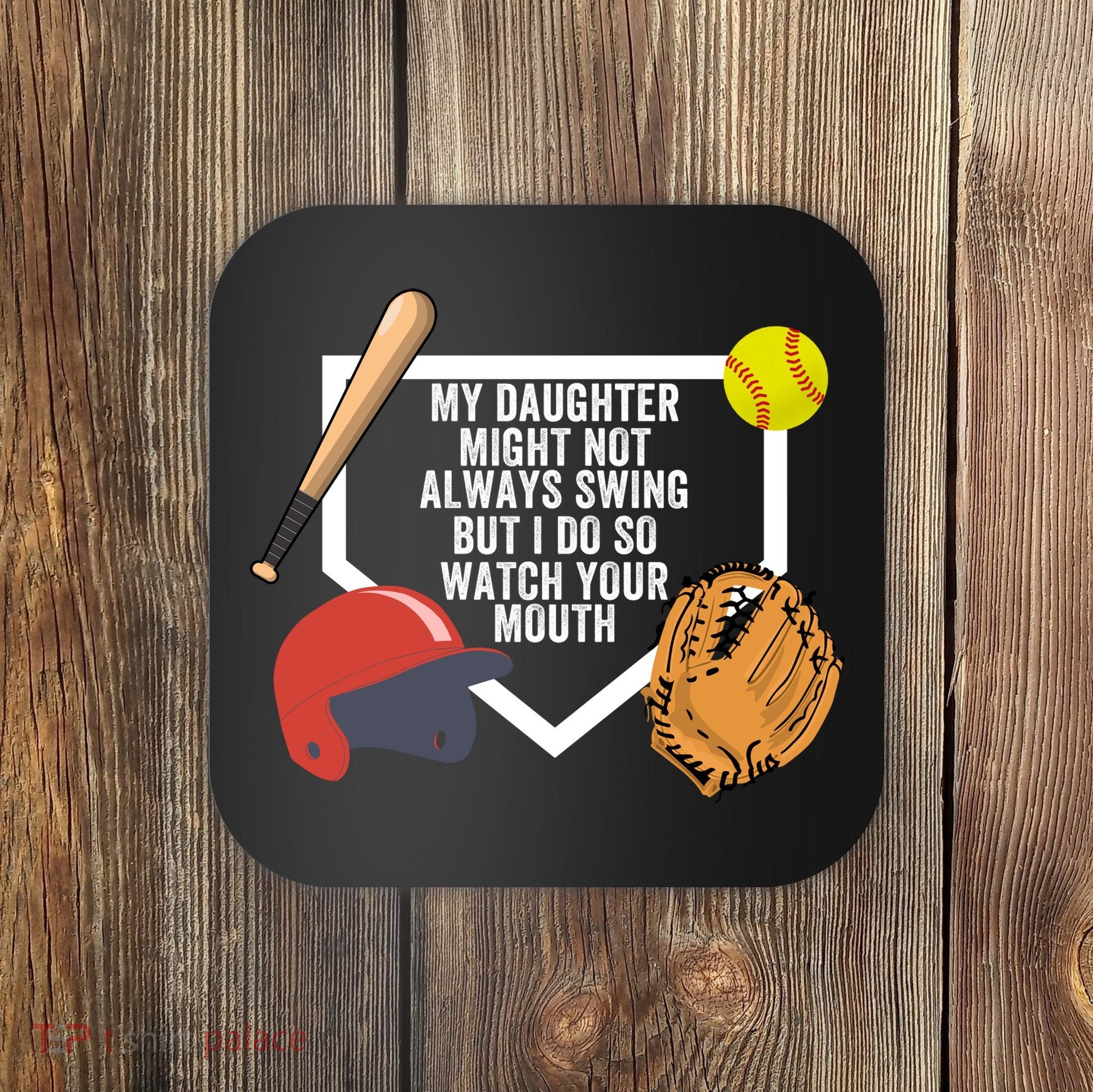 My Daughter Might Not Always Swing But I Do So Watch Your Mouth Coaster