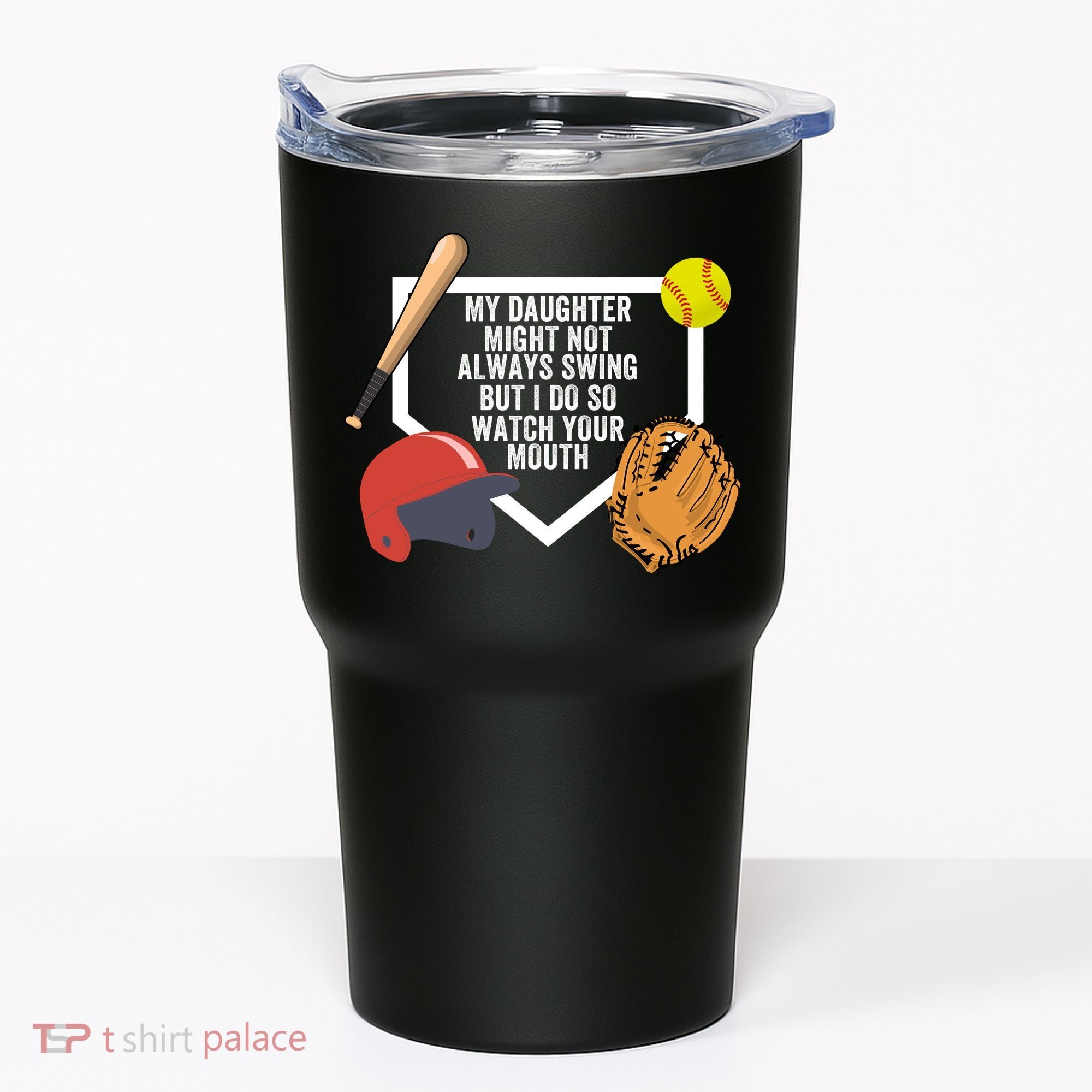My Daughter Might Not Always Swing But I Do So Watch Your Mouth Tumbler