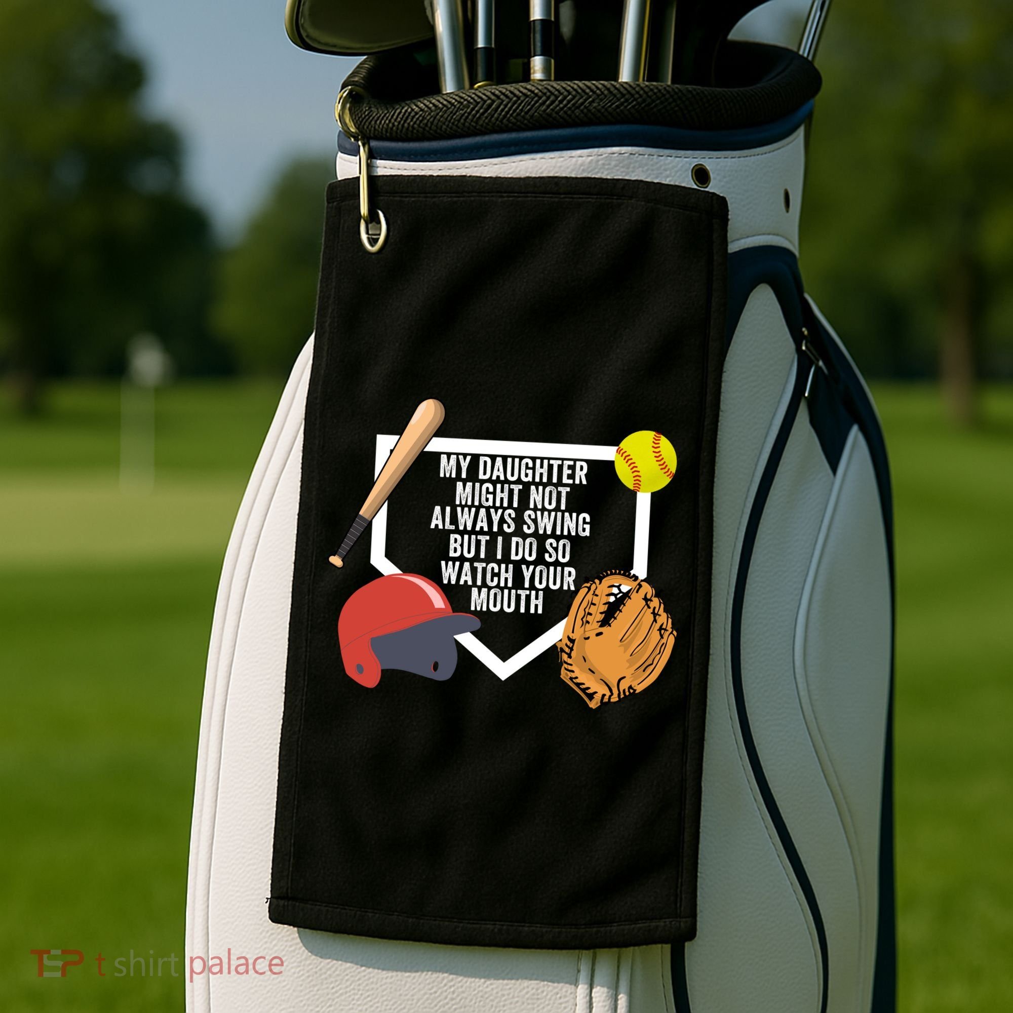 My Daughter Might Not Always Swing But I Do So Watch Your Mouth Golf Towel