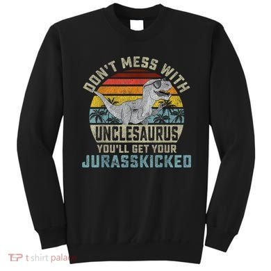 Mens Don't Mess With Unclesaurus You'll Get Jurasskicked Uncle Sweatshirt