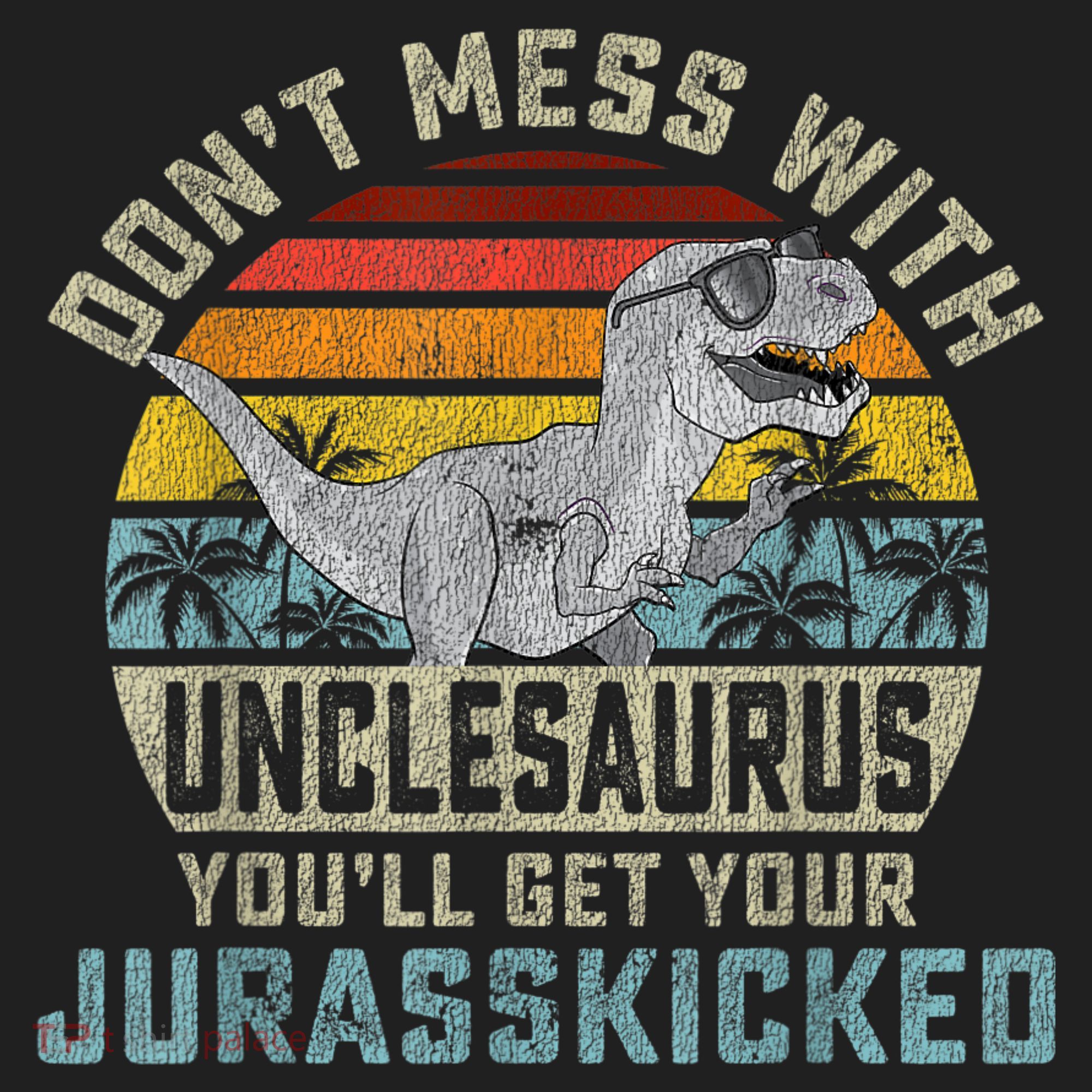 Mens Don't Mess With Unclesaurus You'll Get Jurasskicked Uncle Beanie
