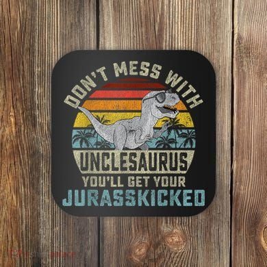Mens Don't Mess With Unclesaurus You'll Get Jurasskicked Uncle Coaster