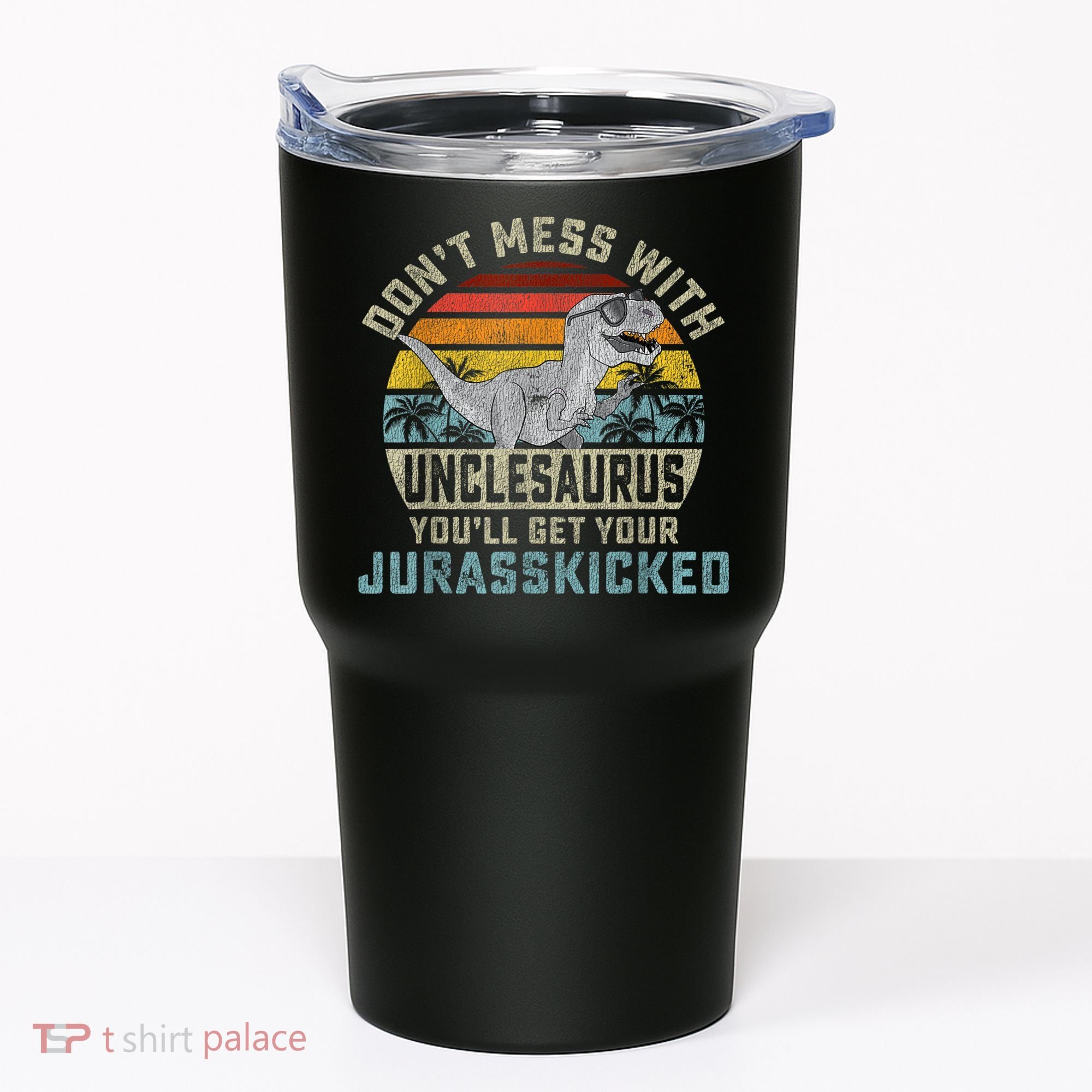 Mens Don't Mess With Unclesaurus You'll Get Jurasskicked Uncle Tumbler