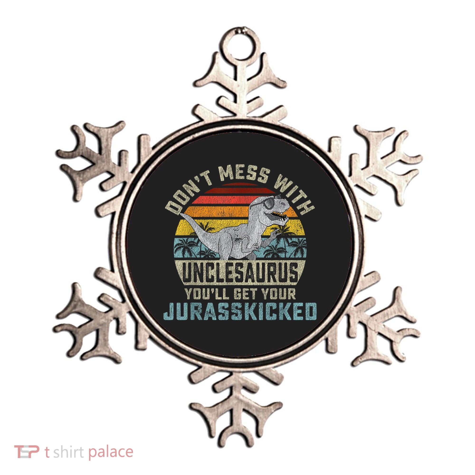 Mens Don't Mess With Unclesaurus You'll Get Jurasskicked Uncle Ornament