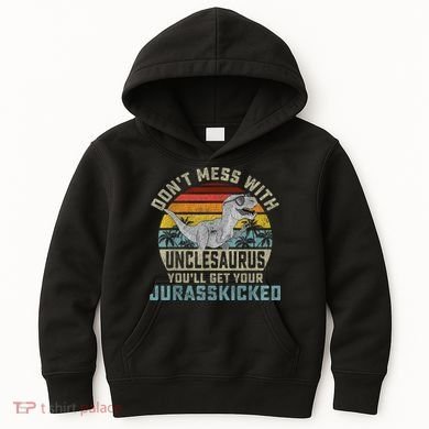 Mens Don't Mess With Unclesaurus You'll Get Jurasskicked Uncle Kids Hoodie