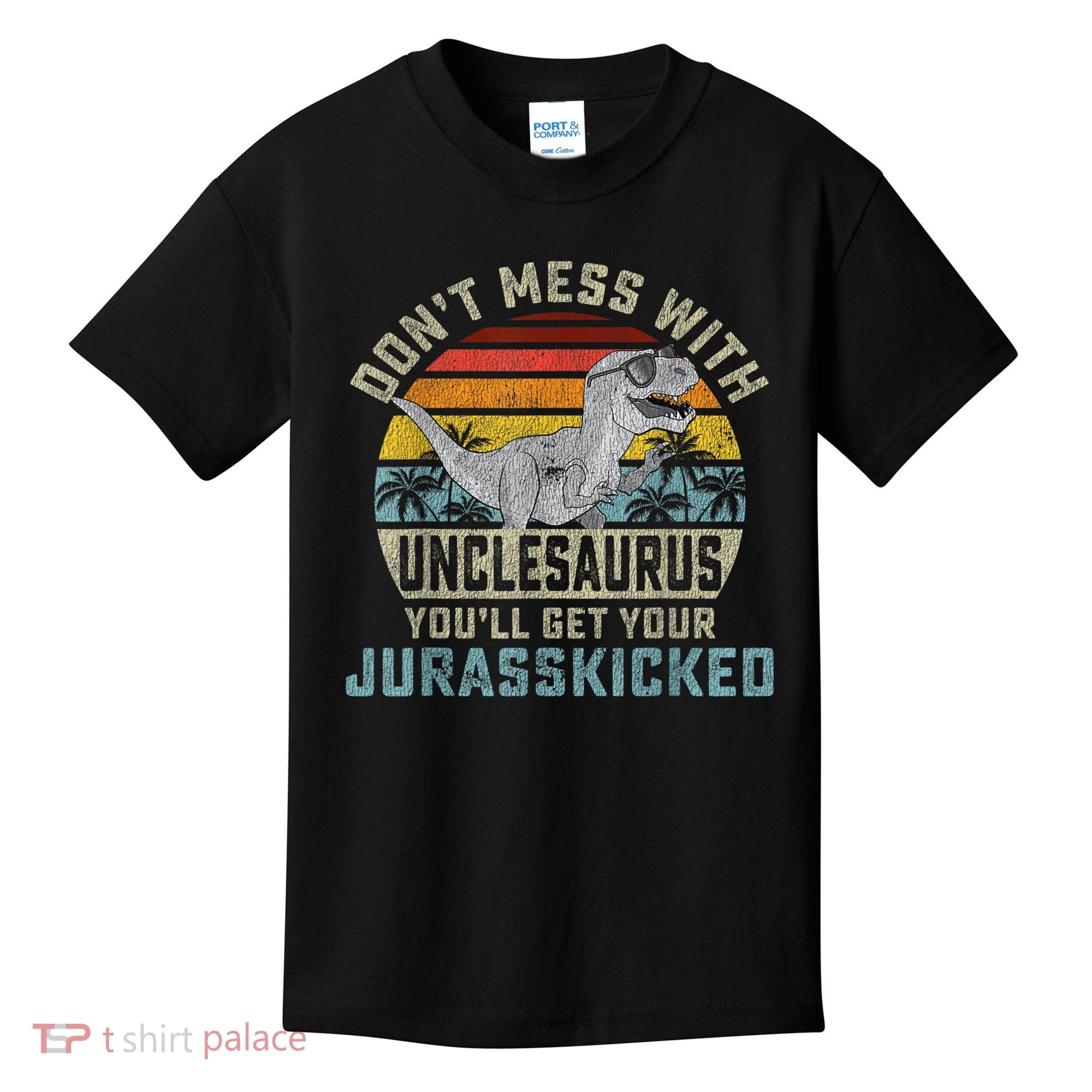 Mens Don't Mess With Unclesaurus You'll Get Jurasskicked Uncle Kids T-Shirt